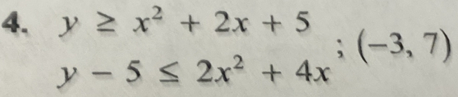 beginarrayr y≥ x^2+2x+5 y-5≤ 2x^2+4xendarray ;(-3,7)