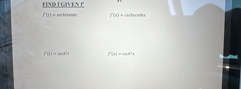 FIND f GIVEN f
f'(t)=sec httan ht
f'(x)=csc hxcot hx
f'(t)=sec h^2t
f'(x)=csc h^2x