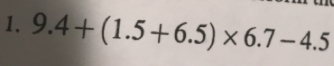 9.4+(1.5+6.5)* 6.7-4.5