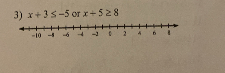 x+3≤ -5 or x+5≥ 8