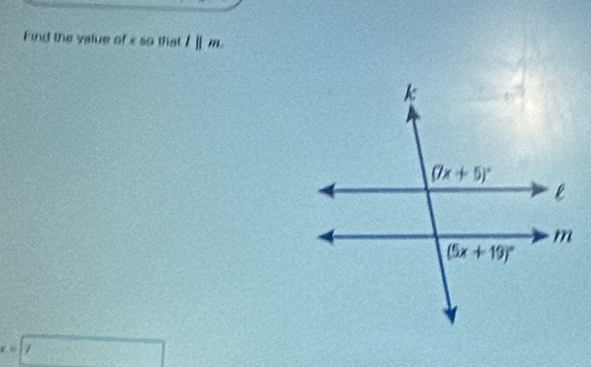 Find the value of x so that l||m.
x=□ 7