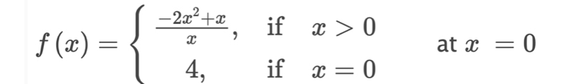 f(x)=beginarrayl  (-2x^2+x)/x ,ifx>0 4,ifx=0endarray. at x=0