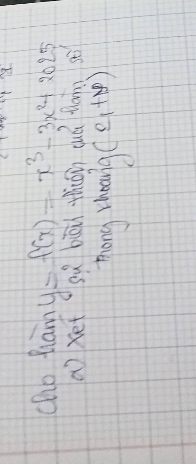 cho ham y=f(x)=x^3-3x^2+2025
axetsù biòi thōn cuá fán) sēi 
mhong thanilg
(e,+∈fty )