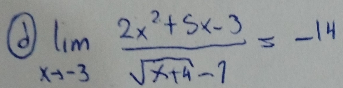 limlimits _xto -3 (2x^2+5x-3)/sqrt(x+4)-7 =-14