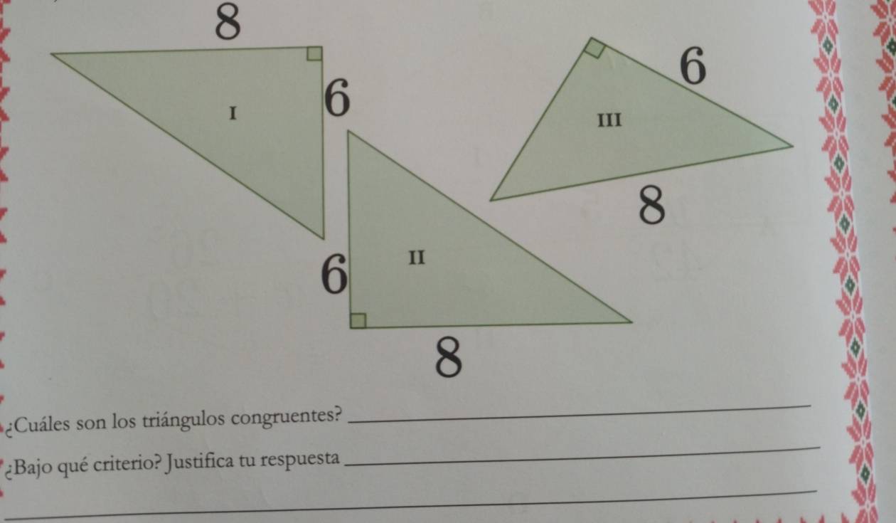 8 
_ 
¿Cuáles son los triángulos congruentes? 
_ 
_ 
¿Bajo qué criterio? Justifica tu respuesta