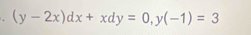 、 (y-2x)dx+xdy=0, y(-1)=3