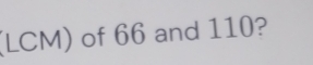 (LCM) of 66 and 110?