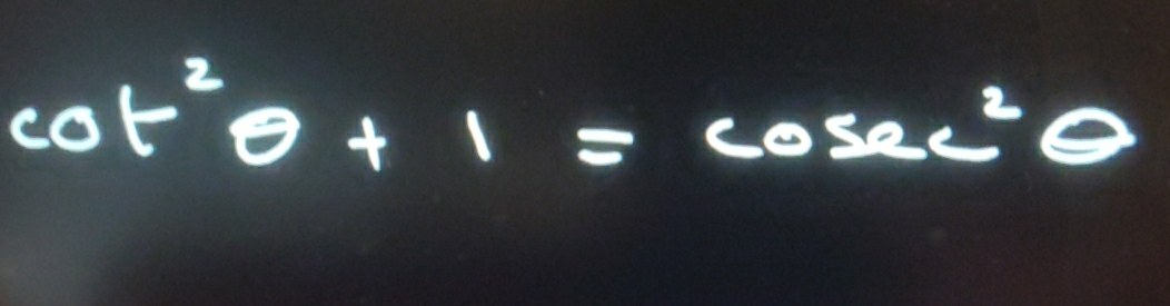 cot^2θ +1=cosec^2θ