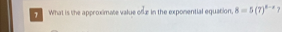 What is the approximate value of ∞ in the exponential equation, 8=5(7)^8-x ?