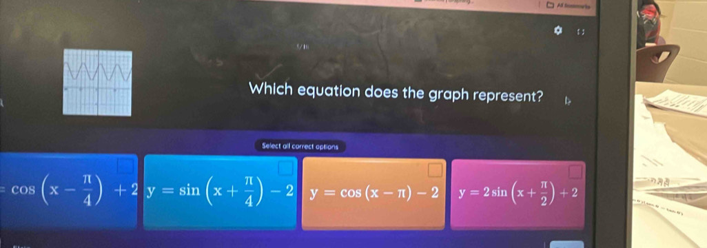 Al Sommorts
 
Which equation does the graph represent?
Select all correct options
cos (x- π /4 )+2y=sin (x+ π /4 )-2 y=cos (x-π )-2 y=2sin (x+ π /2 )+2