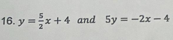 y= 5/2 x+4 and 5y=-2x-4