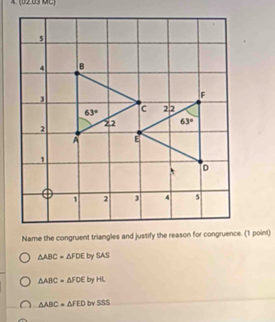 (62.63 MC)
△ ABC=△ FDEbySAS
△ ABC=△ FDEbyHL
△ ABC=△ FEDbvSSS