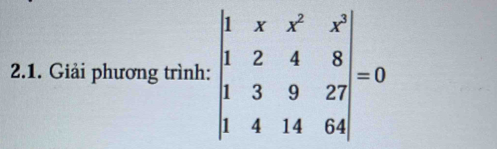 Giải phương trình: beginvmatrix 1&x&x^2&x^2 1&2&4&8 1&3&9&27 1&4&14&64endvmatrix =0