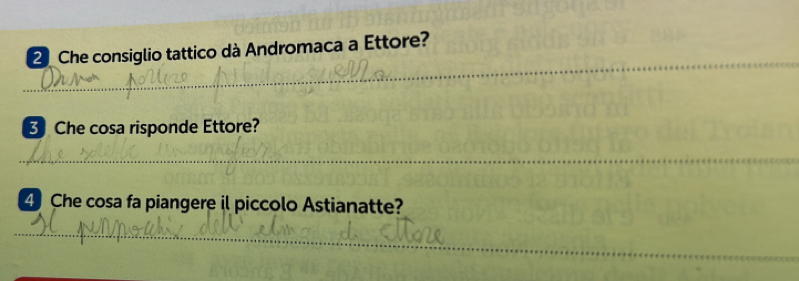 Che consiglio tattico dà Andromaca a Ettore? 
Che cosa risponde Ettore? 
_ 
4 Che cosa fa piangere il piccolo Astianatte? 
_