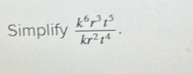 Simplify  k^6r^3t^5/kr^2t^4 .