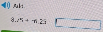 Add.
8.75+-6.25=□