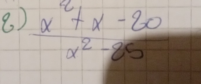 8 )
 (x^2+x-20)/x^2-25 