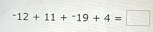 ^-12+11+^-19+4=□