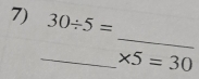 30/ 5=
_ 
_ * 5=30