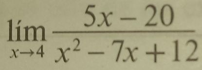 limlimits _xto 4 (5x-20)/x^2-7x+12 