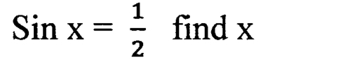 Sinx= 1/2  find x