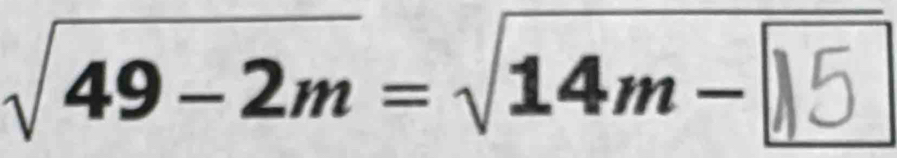 √49−2m= √14m− )5