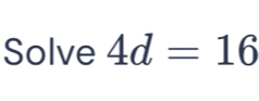 Solve 4d=16