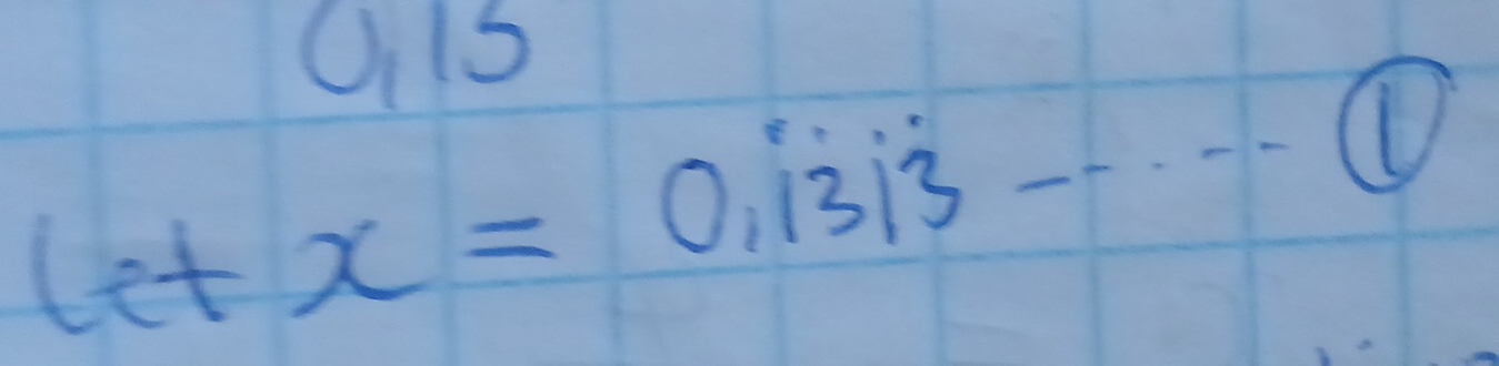 Oi15
letx=0.dot 1dot 3dot 3·s · ·  enclosecircle1