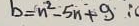 b=n^2-5n+9 i0