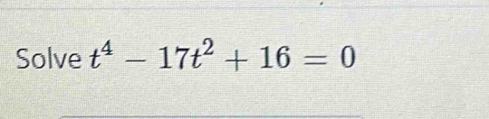 Solve t^4-17t^2+16=0