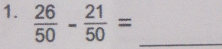  26/50 - 21/50 = _