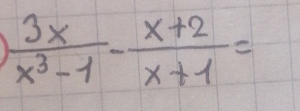  3x/x^3-1 - (x+2)/x+1 =