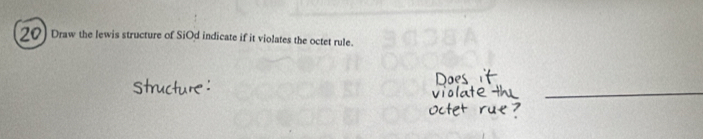 Draw the lewis structure of SiOd indicate if it violates the octet rule. 
_