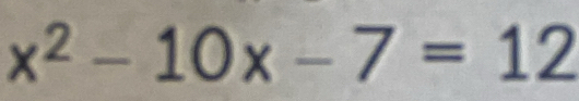 x^2-10x-7=12