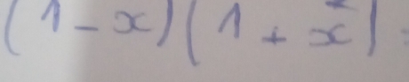 (1-x)(1+x)
