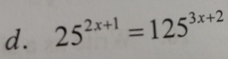 25^(2x+1)=125^(3x+2)