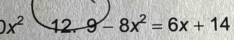 )x^2 12.9-8x^2=6x+14