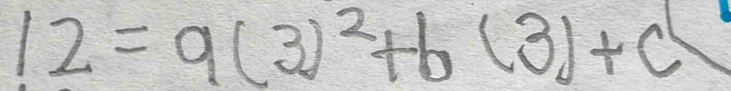 12=9(3)^2+b(3)+c