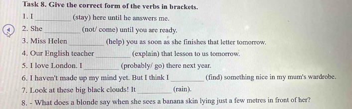 Giải quyết:Task 8. Give the correct form of the verbs in brackets. 1.I ...