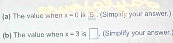 The value when x=0 is 5. (Simplify your answer.) 
(b) The value when x=3 is □. (Simplify your answer.)