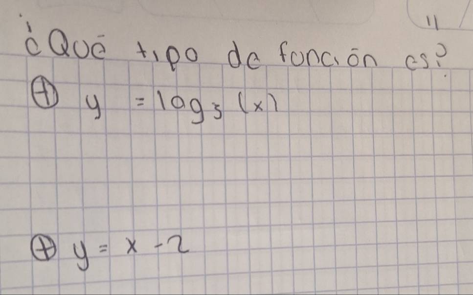 11
àQUe t,p0 de foncion es?
④ y=log _3(x)
④ y=x-2