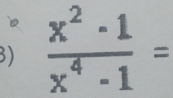  (x^2-1)/x^4-1 =