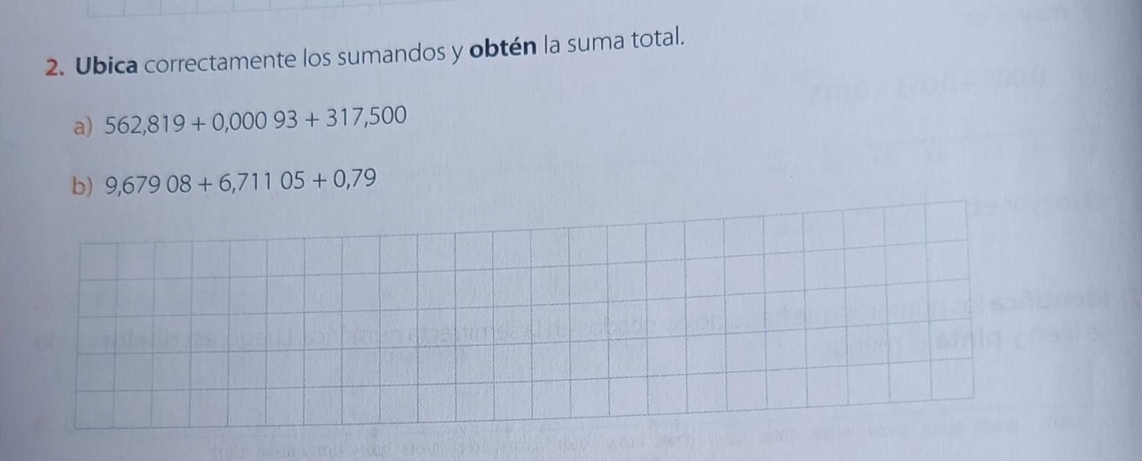 Ubica correctamente los sumandos y obtén la suma total. 
a) 562,819+0,00093+317,500
b) 9,67908+6,71105+0,79