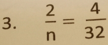  2/n = 4/32 