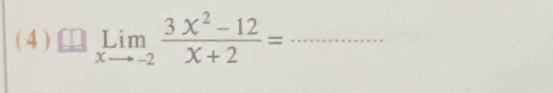 ( 4 ) limlimits _xto -2 (3x^2-12)/x+2 = _