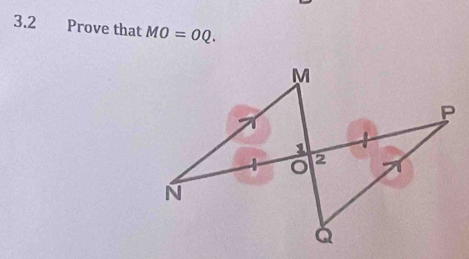 3.2 €£Prove that MO=OQ.