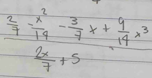 frac  2/7 - x^2/79 - 3/7 x+ 9/14 x^3 2x/7 +5