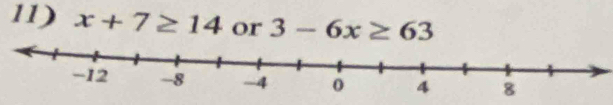 x+7≥ 14 or 3-6x≥ 63