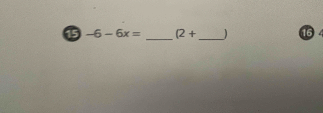 15 -6-6x= _  (2+ _ ) 16