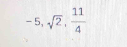 -5, sqrt(2),  11/4 